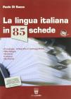 La lingua italiana in 85 schede. Per le Scuole superiori