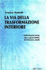 La via della trasformazione interiore. Dall'infanzia ferita alla responsabilit� del divenire adulti