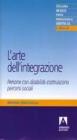 L' arte dell'integrazione. Persone con disabilit� costruiscono percorsi sociali