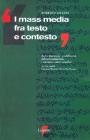 I mass media fra testo e contesto. Informazione, pubblicit�, intrattenimento, consumo sotto analisi