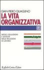 La vita organizzativa. Difese, collusioni e ostilit� nelle relazioni di lavoro