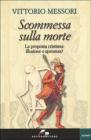 Scommessa sulla morte. La proposta cristiana: illusione o speranza? Scommessa sulla morte. La proposta cristiana: illusione o speranza?