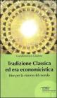 Tradizione classica ed era economicistica. Idee per la visione del mondo Tradizione classica ed era economicistica. Idee per la visione del mondo