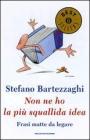 Non ne ho la pi� squallida idea. Frasi matte da legare