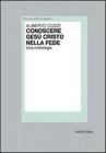 Conoscere Ges� Cristo nella fede. Una cristologia