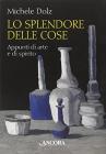 Lo splendore delle cose. Appunti di arte e di spirito
