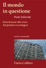 Il mondo in questione. Introduzione alla storia del pensiero sociologico Il mondo in questione. Introduzione alla storia del pensiero sociologico