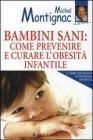 Bambini sani: come prevenire e curare l'obesità infantile Bambini sani: come prevenire e curare l'obesità infantile
