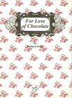 For love of chocolate