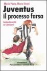 Juventus, il processo farsa. Inchiesta verit� su Calciopoli