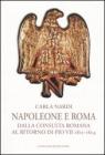 Napoleone e Roma. Dalla consulta romana al ritorno di Pio VII (1811-1814) Napoleone e Roma. Dalla consulta romana al ritorno di Pio VII (1811-1814)