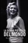 La donna pi� bella del mondo. Vita morte e segreti di Marylin Monroe