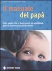 Il manuale del pap�. Tutto quello che si deve sapere su gravidanza, parto e il primo anno di vita in tre