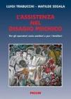 L' assistenza nel disagio psichico. Per gli operatori socio-sanitari e per i familiari L' assistenza nel disagio psichico. Per gli operatori socio-sanitari e per i familiari