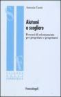 Aiutami a scegliere. Percorsi di orientamento per progettare e progettarsi Aiutami a scegliere. Percorsi di orientamento per progettare e progettarsi