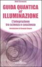 Guida quantica all'illuminazione. L'integrazione tra scienza e coscienza