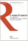 E venne il cancro. Un'esperienza al confine tra salute e malattia tra paura e speranza