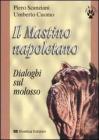 Il Mastino napoletano. Dialoghi sul molosso Il Mastino napoletano. Dialoghi sul molosso