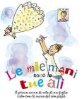 Le mie mani sono le tue ali. Il primo anno di vita di un figlio visto con le mani del suo pap�