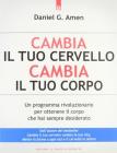Cambia il tuo cervello, cambia il tuo corpo. Un programma rivoluzionario per ottenere il corpo che hai sempre desiderato