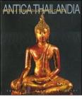 Antica Thailandia. Storia e tesori di un'antica civilt�