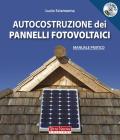 Autocostruzione dei pannelli fotovoltaici. Con DVD Autocostruzione dei pannelli fotovoltaici. Con DVD