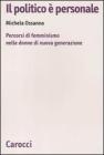 Il politico � personale. Percorsi di femminismo nelle donne di nuova generazione