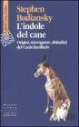 L' indole del cane. Origini, stravaganze, abitudini del Canis familiaris L' indole del cane. Origini, stravaganze, abitudini del Canis familiaris