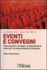 Eventi e convegni. Come gestire convegni, manifestazioni, feste per la comunicazione d'impresa Eventi e convegni. Come gestire convegni, manifestazioni, feste per la comunicazione d'impresa