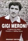 Gigi Meroni. Il ragazzo che amava i Beatles e i Rolling Stones Gigi Meroni. Il ragazzo che amava i Beatles e i Rolling Stones
