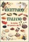 Ricettario italiano. La cucina dei poveri e dei re Ricettario italiano. La cucina dei poveri e dei re