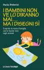 I bambini non ve lo diranno mai... ma i disegni s�. Scoprite la vostra famiglia con le favole-test sugli animali