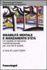 Disabilit� mentale e avanzamento d'et�. Un modello di intervento multidimensionale per una vita di qualit�