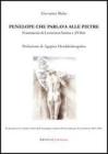Penelope che parlava alle pietre. Frammenti di letteraturanima e d'oltre Penelope che parlava alle pietre. Frammenti di letteraturanima e d'oltre