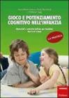 Gioco e potenziamento cognitivo nell'infanzia. La pratica. Materiali e attivit� ludiche per bambini dai 3 ai 6 anni