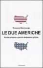 Le due Americhe. Perché amiamo e perché detestiamo gli Usa Le due Americhe. Perché amiamo e perché detestiamo gli Usa