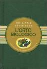 L' orto biologico. Piccola guida alle coltivazioni domestiche