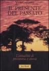 Il presente del passato. L'attualit� di preistoria e storia