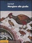 Mangiare alla giudia. Cucine ebraiche dal Rinascimento all'età moderna Mangiare alla giudia. Cucine ebraiche dal Rinascimento all'età moderna