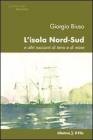 L' isola nord-sud e altri racconti di terra e di mare