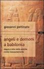 Angeli e demoni a Babilonia. Magia e mito nelle antiche civiltà mesopotamiche Angeli e demoni a Babilonia. Magia e mito nelle antiche civiltà mesopotamiche