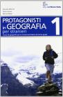 Protagonisti in geografia. Quaderno stranieri. Per la Scuola media vol.1