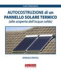 Autocostruzione di un pannello solare termico (alla scoperta dell'acqua calda) Autocostruzione di un pannello solare termico (alla scoperta dell'acqua calda)