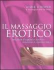Il massaggio erotico. Arricchire il rapporto amoroso attraverso il contatto fisico Il massaggio erotico. Arricchire il rapporto amoroso attraverso il contatto fisico
