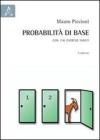 Probabilit� di base. Con 136 esercizi svolti