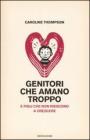 Genitori che amano troppo. E figli che non riescono a crescere