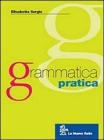 Grammatica pratica. Fonologia, ortografia, morfologia e sintassi. Per le Scuole superiori. Con CD-ROM
