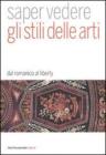 Saper vedere gli stili delle arti. Dal romanico al liberty