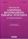 Manuale di anestesia, rianimazione e terapia intensiva per infermieri professionali Manuale di anestesia, rianimazione e terapia intensiva per infermieri professionali