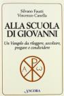 Alla scuola di Giovanni. Un Vangelo da rileggere, ascoltare, pregare e condividere
